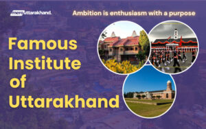 Famous Institutions in Uttarakhand